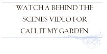 Watch A Behind The Scenes Video For Call It My Garden